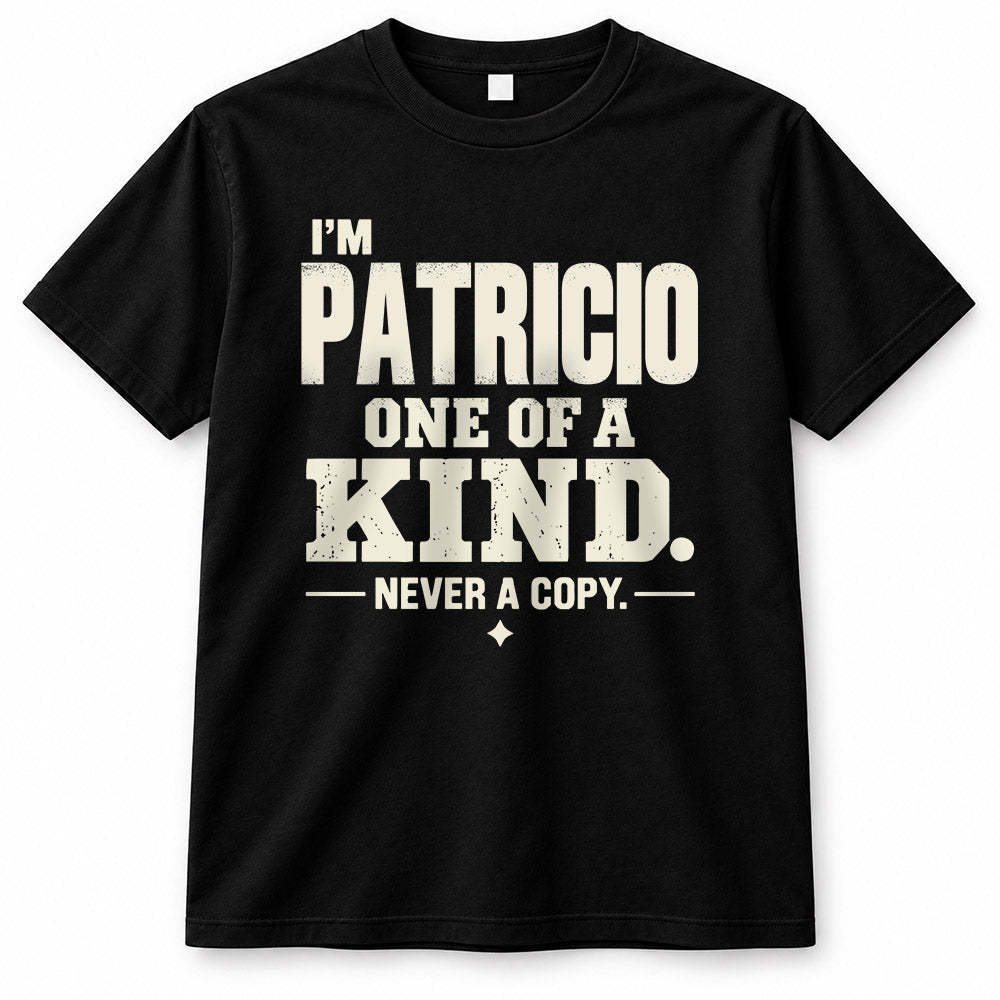 PATRICIO P6-K4-228 Personalized Funny Quote Apparel “I’m NAME – One of a Kind, Never a Copy”