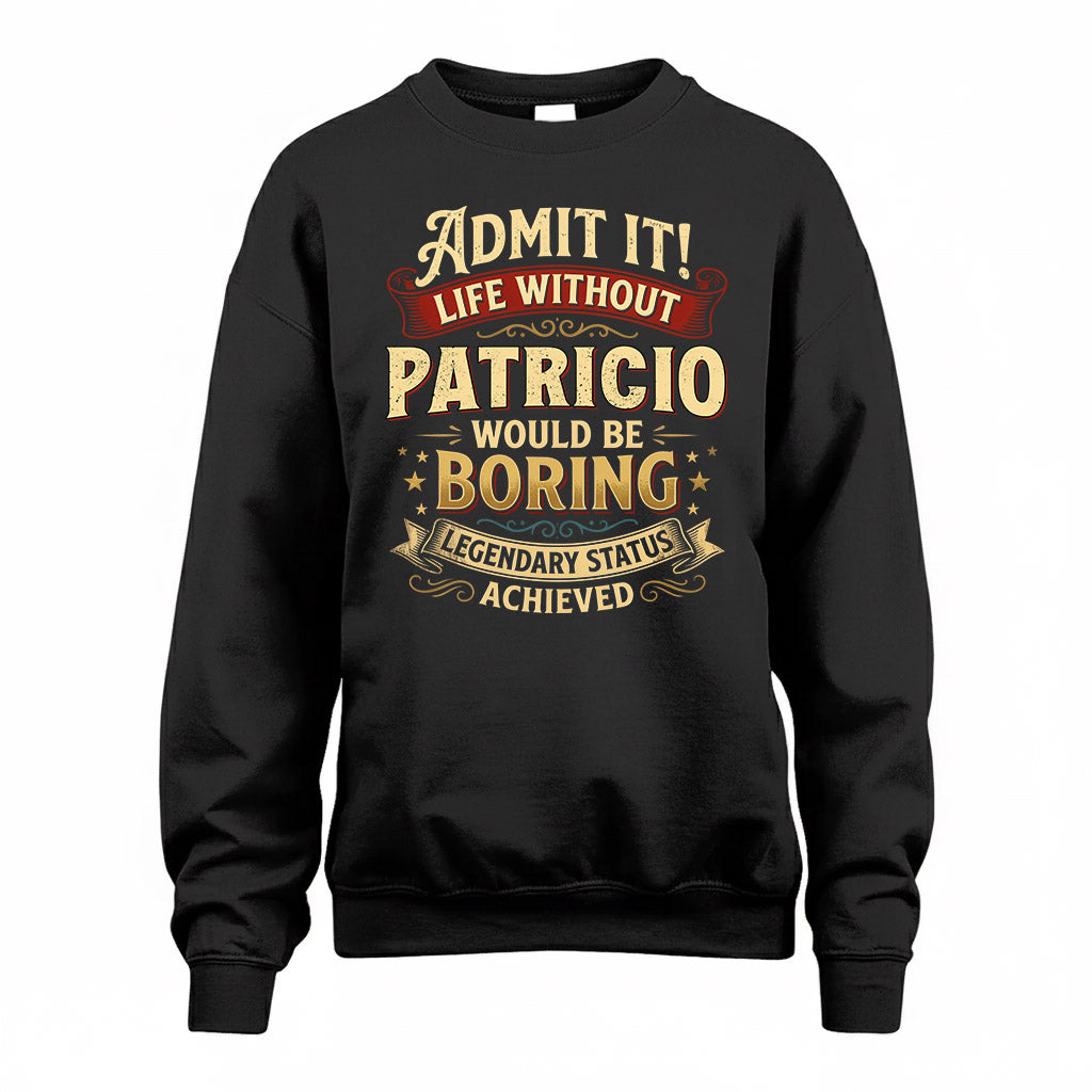 PATRICIO TP65-K5-268–Personalized Funny Quote Apparel “Life Without NAME Would Be Boring”