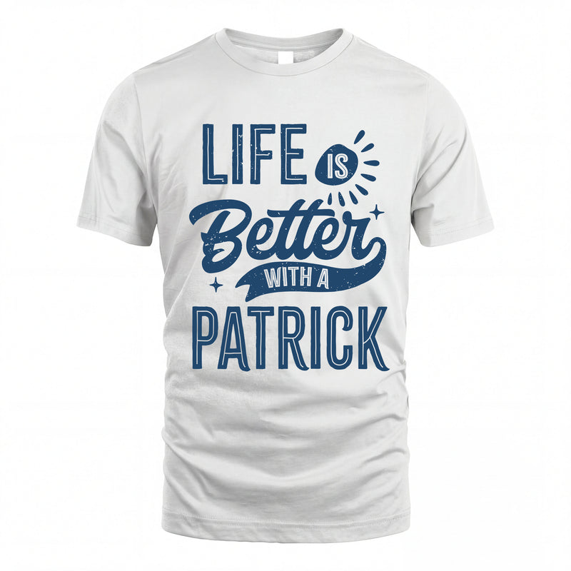 PATRICK HH88-K2–Personalized Name Quote T-Shirt Life Is Better With Unisex Gift