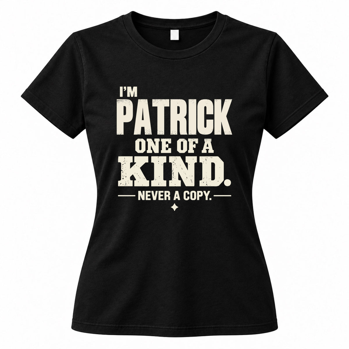 PATRICK P6-K4-228 Personalized Funny Quote Apparel “I’m NAME – One of a Kind, Never a Copy”