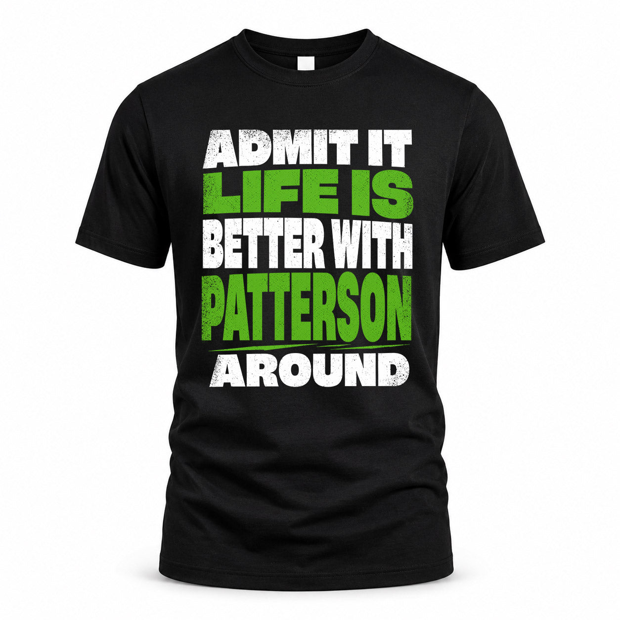 PATTERSON HP68-K4-189 – Personalized Funny Quote Apparel “Admit It, Life Is Better With NAME Around”