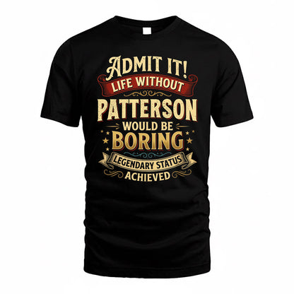PATTERSON TP65-K5-268–Personalized Funny Quote Apparel “Life Without NAME Would Be Boring”