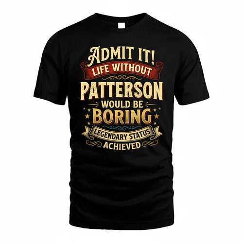 PATTERSON TP65-K5-268–Personalized Funny Quote Apparel “Life Without NAME Would Be Boring”
