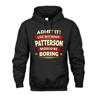 PATTERSON PH88-K2-106–Personalized Funny Quote Apparel “Life Without NAME Would Be Boring”