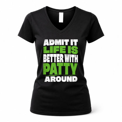 PATTY HP68-K4-189 – Personalized Funny Quote Apparel “Admit It, Life Is Better With NAME Around”