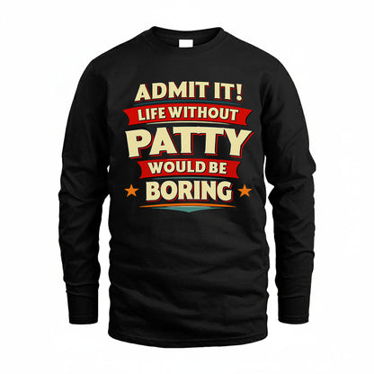 PATTY PH88-K2-106–Personalized Funny Quote Apparel “Life Without NAME Would Be Boring”