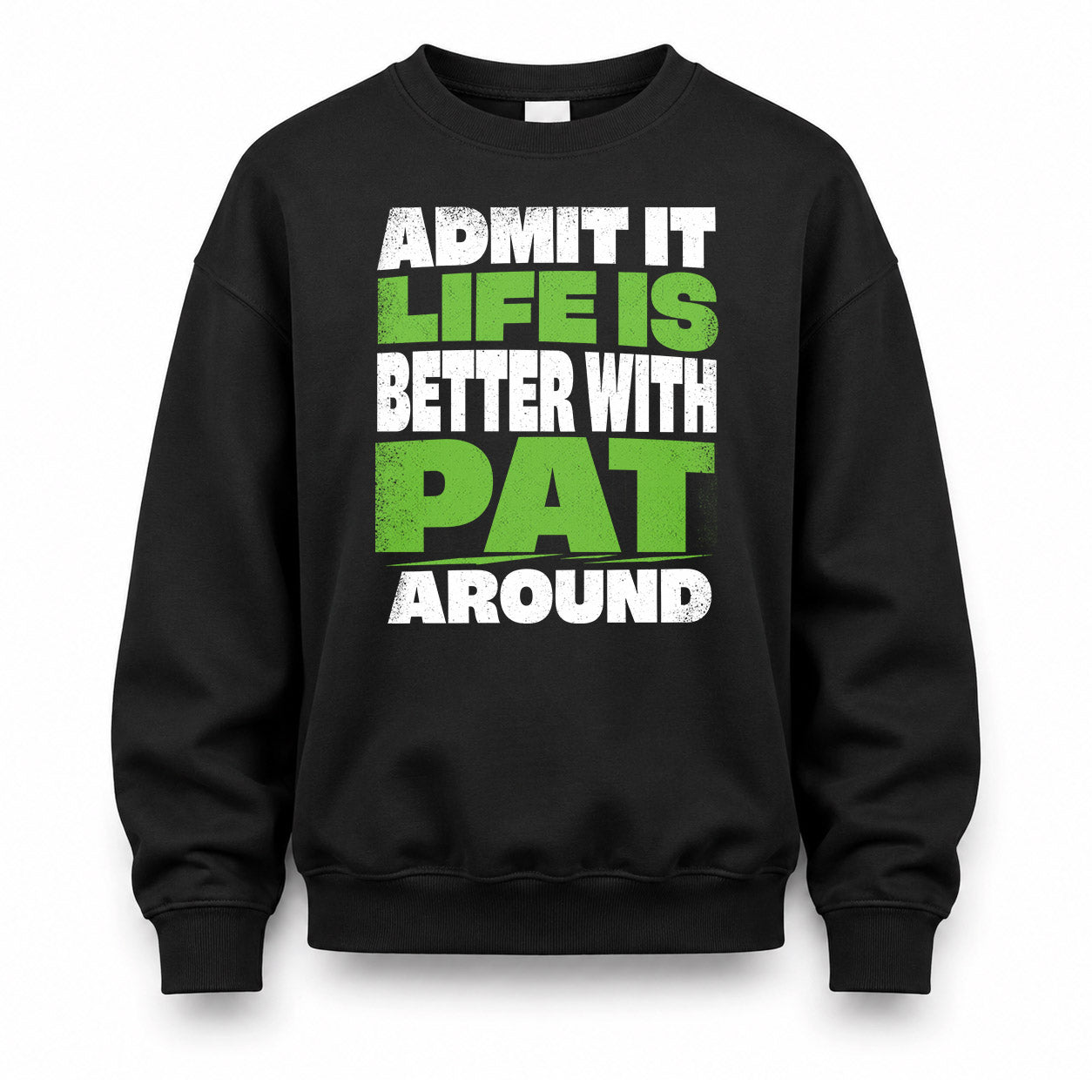 PAT HP68-K4-189 – Personalized Funny Quote Apparel “Admit It, Life Is Better With NAME Around”