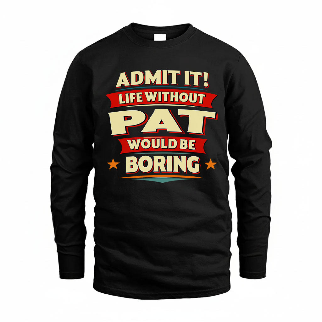 PAT PH88-K2-106–Personalized Funny Quote Apparel “Life Without NAME Would Be Boring”