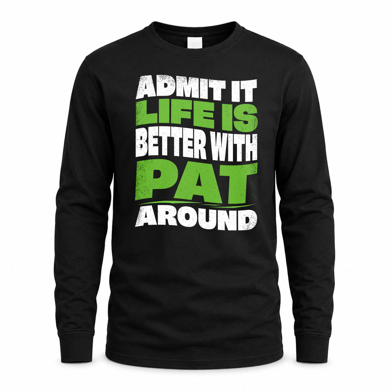 PAT HP99-K4-189 – Personalized Funny Quote Apparel “Admit It, Life Is Better With NAME Around”