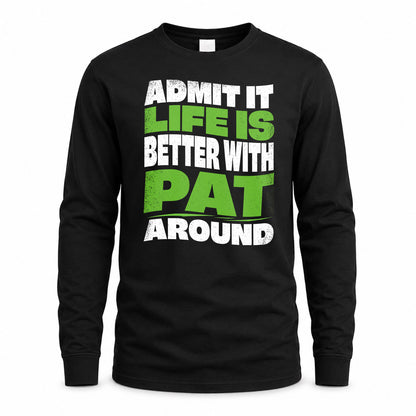 PAT HP99-K4-189 – Personalized Funny Quote Apparel “Admit It, Life Is Better With NAME Around”