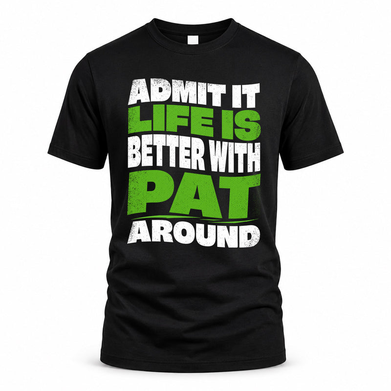 PAT HP99-K4-189 – Personalized Funny Quote Apparel “Admit It, Life Is Better With NAME Around”