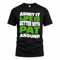PAT HP99-K4-189 – Personalized Funny Quote Apparel “Admit It, Life Is Better With NAME Around”