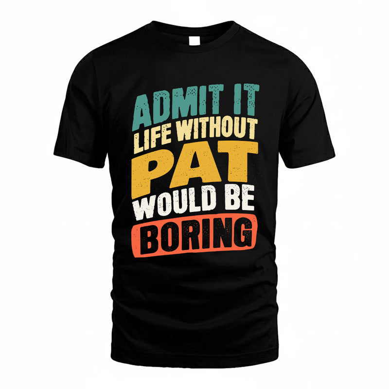 PAT TP88-K4-229–Personalized Funny Quote Apparel “Life Without NAME Would Be Boring”