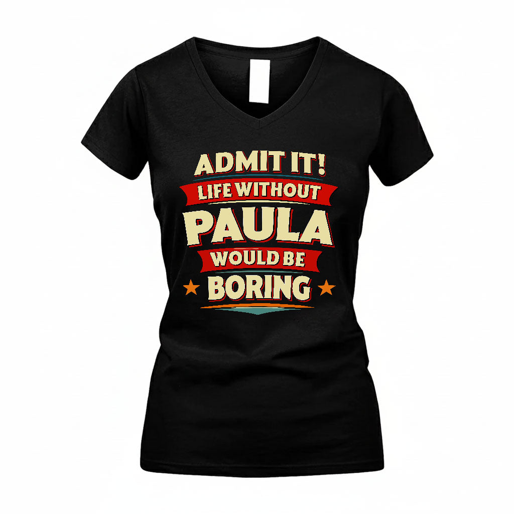 PAULA PH88-K2-106–Personalized Funny Quote Apparel “Life Without NAME Would Be Boring”