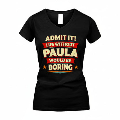 PAULA PH88-K2-106–Personalized Funny Quote Apparel “Life Without NAME Would Be Boring”