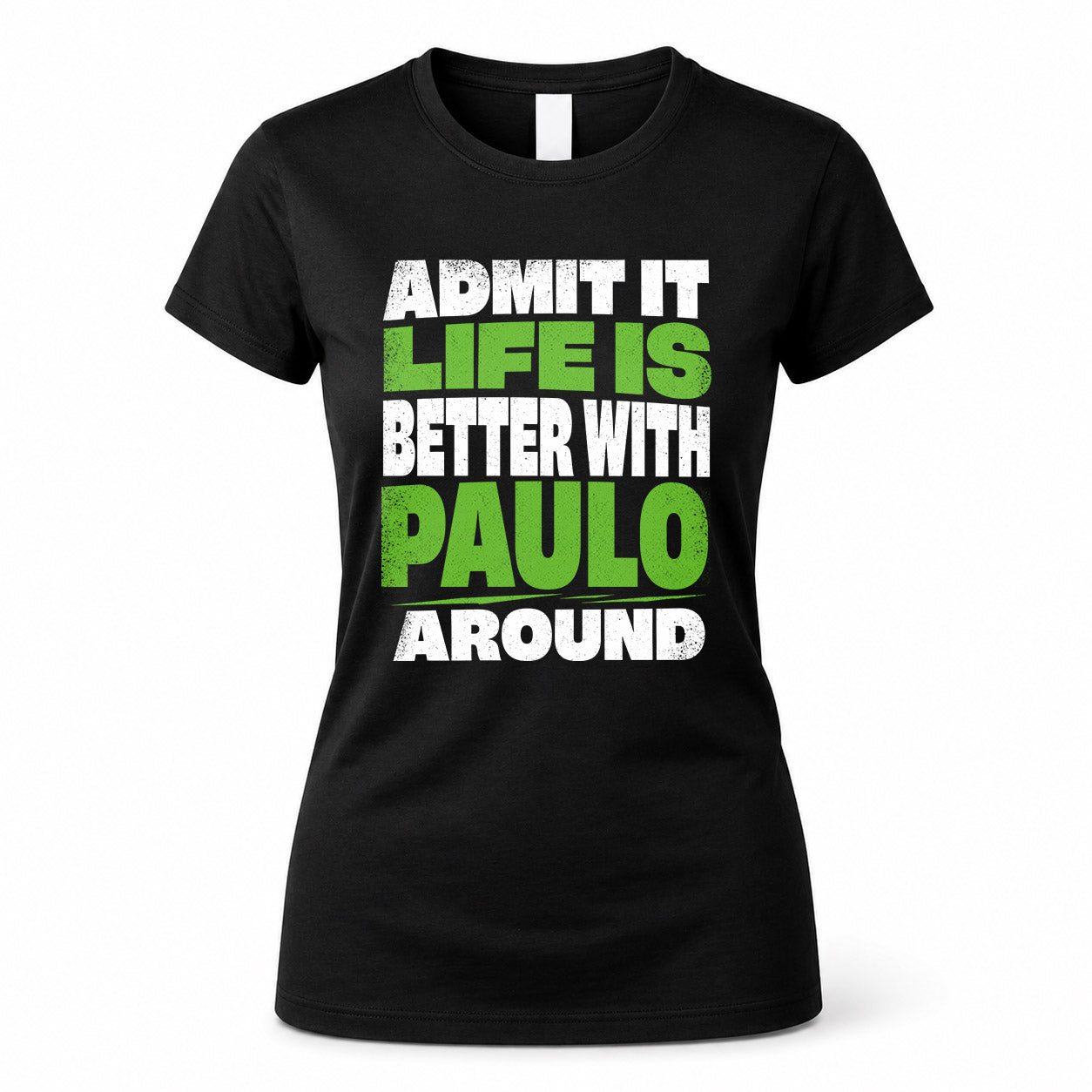 PAULO HP68-K4-189 – Personalized Funny Quote Apparel “Admit It, Life Is Better With AARON Around”