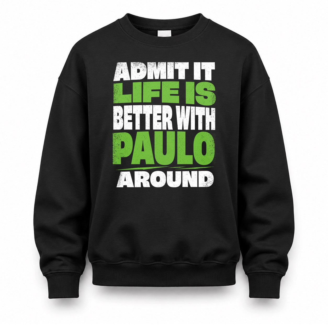 PAULO HP68-K4-189 – Personalized Funny Quote Apparel “Admit It, Life Is Better With AARON Around”