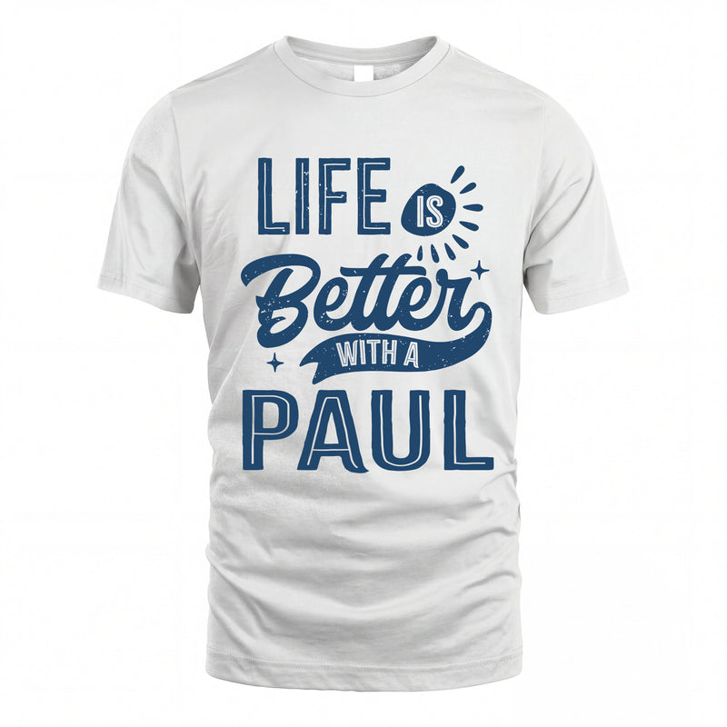 PAUL HH88-K2–Personalized Name Quote T-Shirt Life Is Better With Unisex Gift