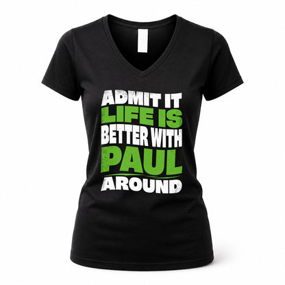 PAUL HP99-K4-189 – Personalized Funny Quote Apparel “Admit It, Life Is Better With NAME Around”