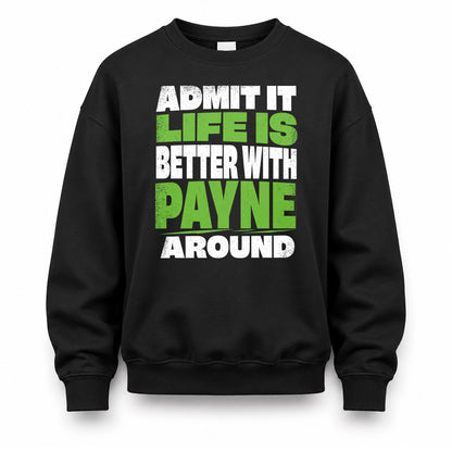 PAYNE HP68-K4-189 – Personalized Funny Quote Apparel “Admit It, Life Is Better With NAME Around”