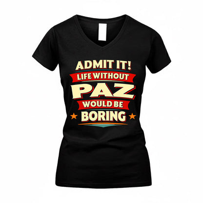 PAZ  PH88-K2-106–Personalized Funny Quote Apparel “Life Without NAME Would Be Boring”