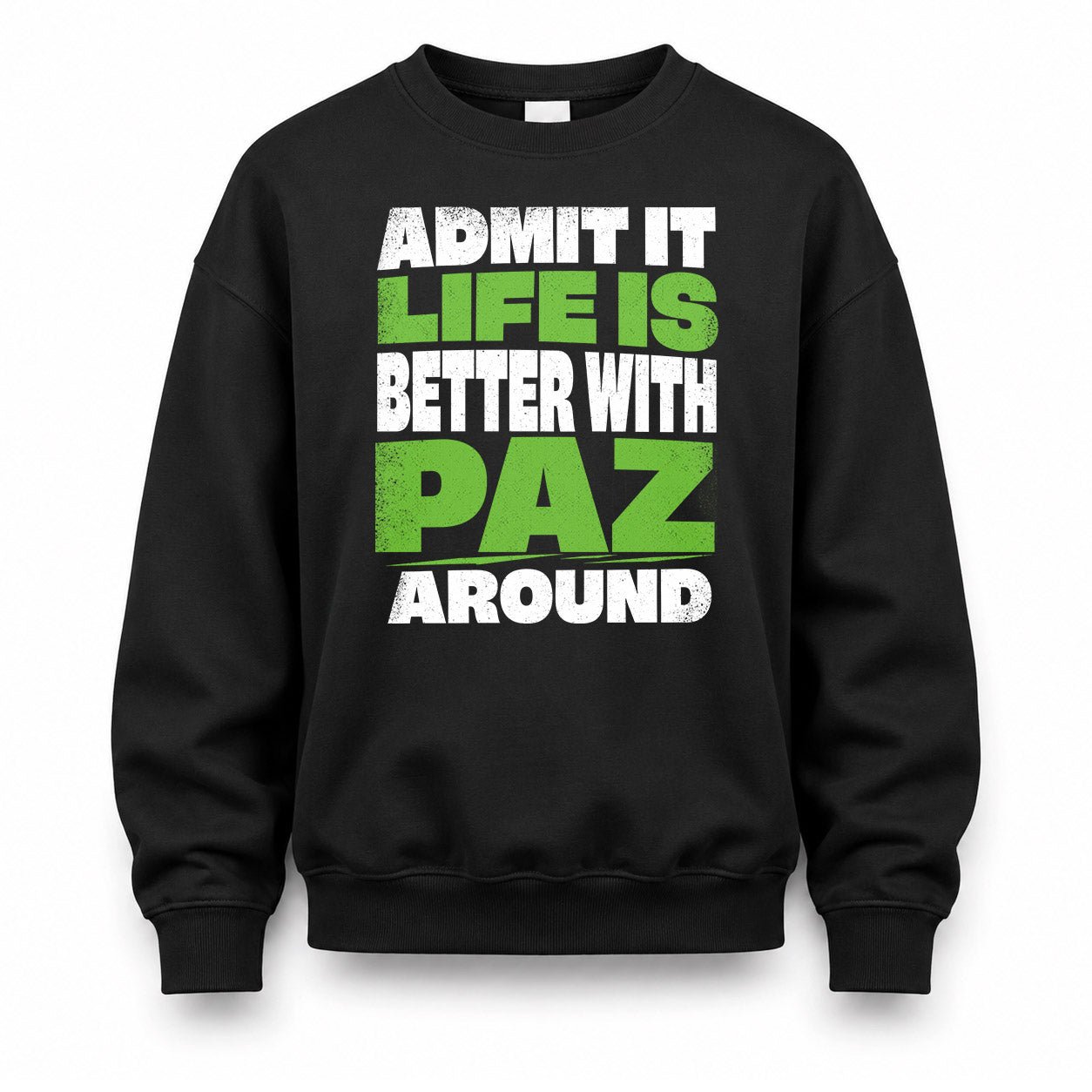 PAZ HP68-K4-189 – Personalized Funny Quote Apparel “Admit It, Life Is Better With AARON Around”