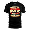 PAZ  PH88-K2-106–Personalized Funny Quote Apparel “Life Without NAME Would Be Boring”
