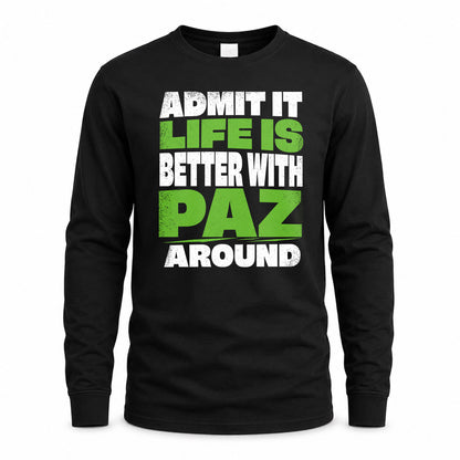 PAZ HP68-K4-189 – Personalized Funny Quote Apparel “Admit It, Life Is Better With NAME Around”
