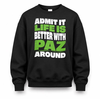 PAZ HP99-K4-189 – Personalized Funny Quote Apparel “Admit It, Life Is Better With NAME Around”