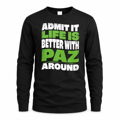 PAZ HP99-K4-189 – Personalized Funny Quote Apparel “Admit It, Life Is Better With NAME Around”