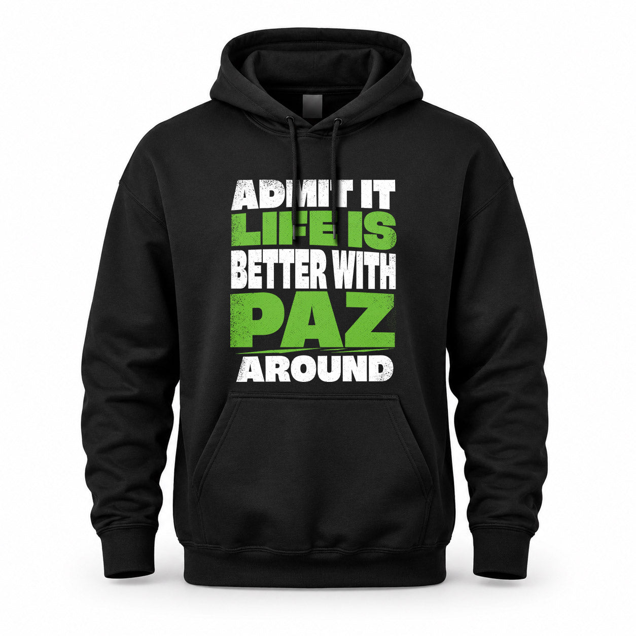PAZ HP68-K4-189 – Personalized Funny Quote Apparel “Admit It, Life Is Better With NAME Around”