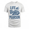 PEARSON HH88-K2–Personalized Name Quote T-Shirt Life Is Better With Unisex Gift