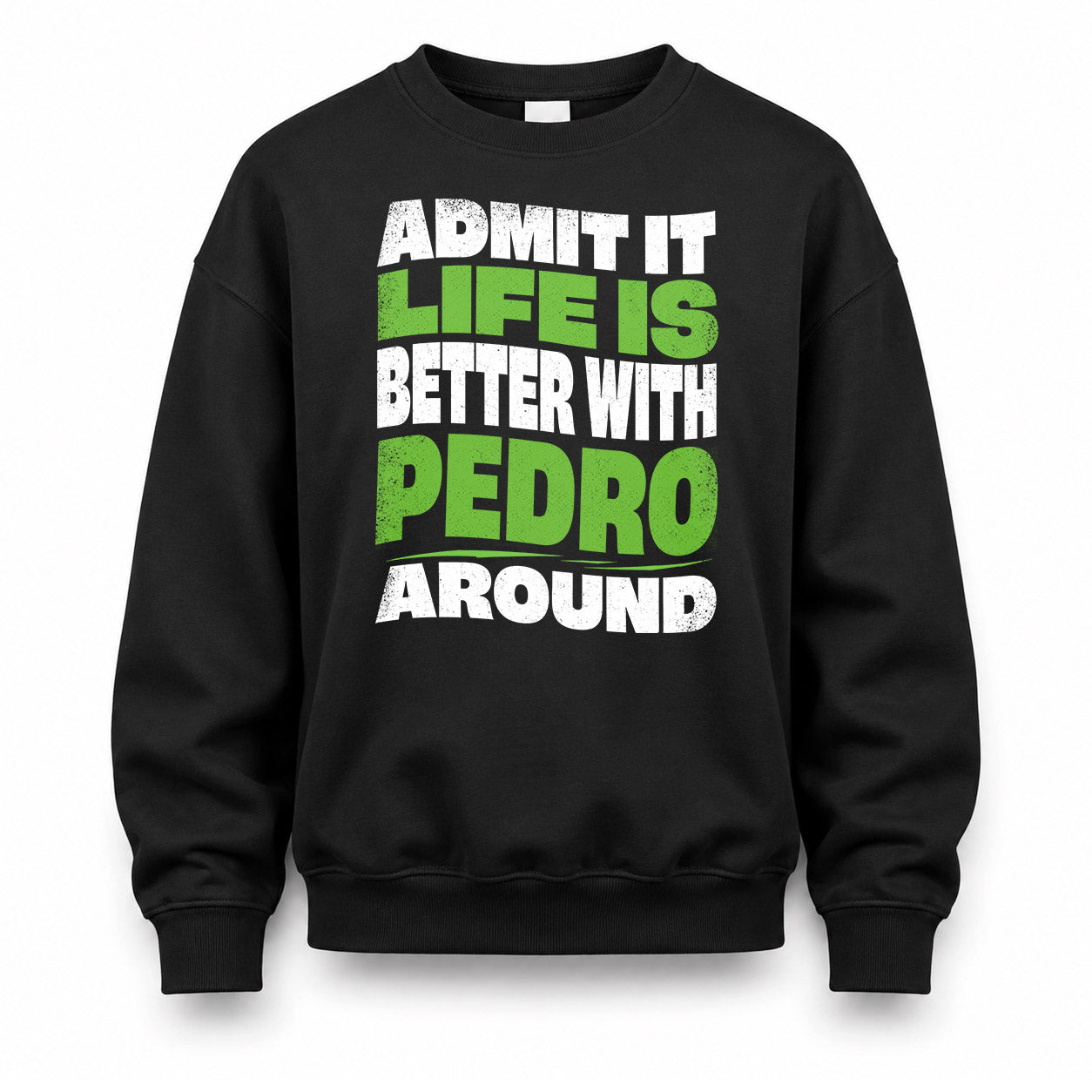 PEDRO HP99-K4-189 – Personalized Funny Quote Apparel “Admit It, Life Is Better With NAME Around”