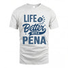 PENA HH88-K2–Personalized Name Quote T-Shirt Life Is Better With Unisex Gift
