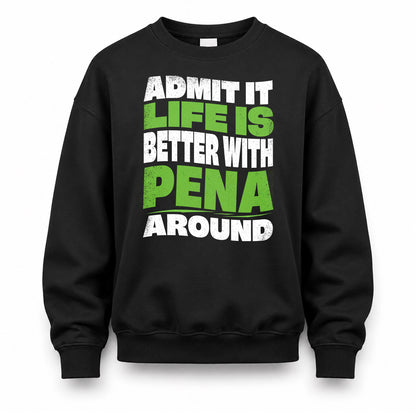 PENA HP99-K4-189 – Personalized Funny Quote Apparel “Admit It, Life Is Better With NAME Around”