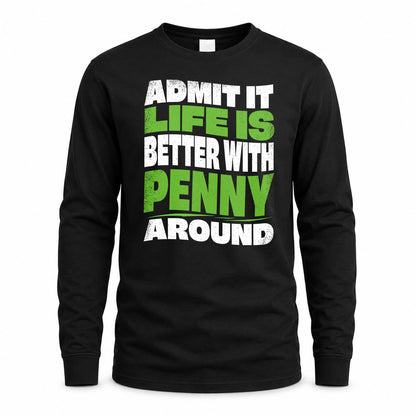 PENNY HP99-K4-189 – Personalized Funny Quote Apparel “Admit It, Life Is Better With NAME Around”