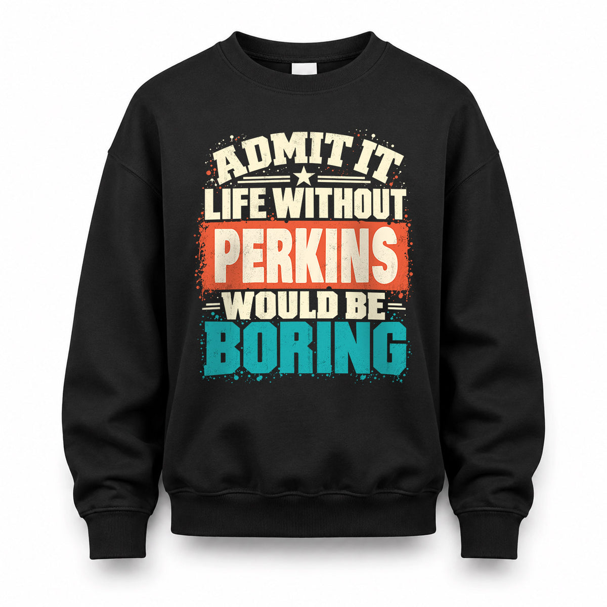 PERKINS P02-TH11-226 – Personalized Admit It Life Without [Name] Would Be Boring T-Shirt – Custom Name Funny Gift