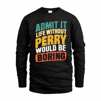 PERRY TP88-K4-229–Personalized Funny Quote Apparel “Life Without NAME Would Be Boring”