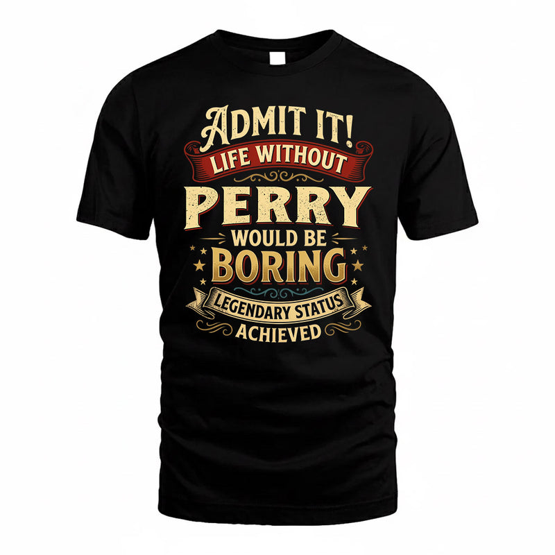 PERRY TP65-K5-268–Personalized Funny Quote Apparel “Life Without NAME Would Be Boring”