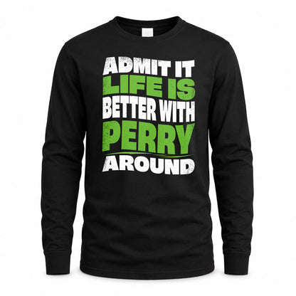 PERRY HP99-K4-189 – Personalized Funny Quote Apparel “Admit It, Life Is Better With NAME Around”