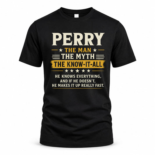 PERRY TM90-K04-125 - NAME Legendary Know-It-All Personalized Funny Shirt