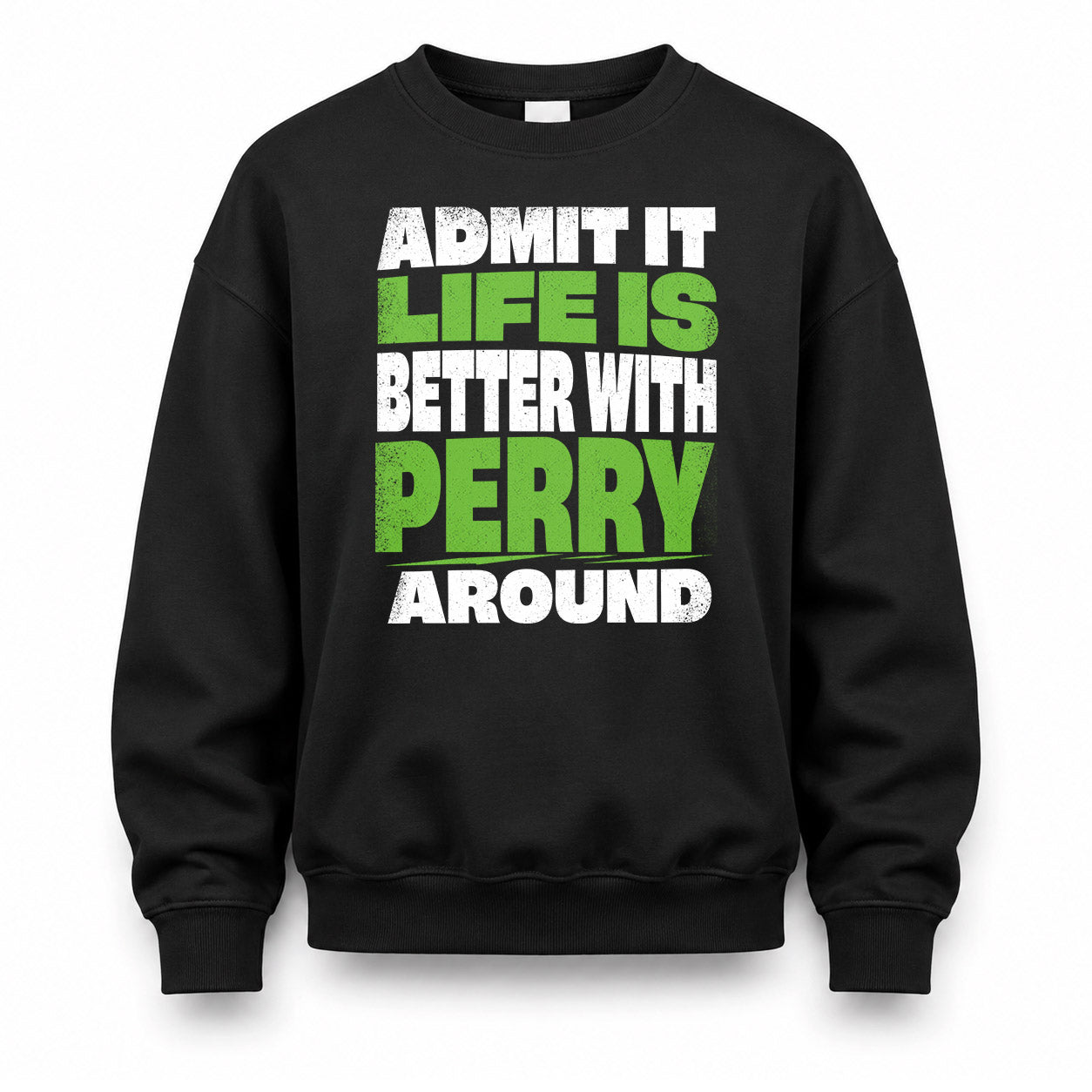 PERRY HP68-K4-189 – Personalized Funny Quote Apparel “Admit It, Life Is Better With AARON Around”