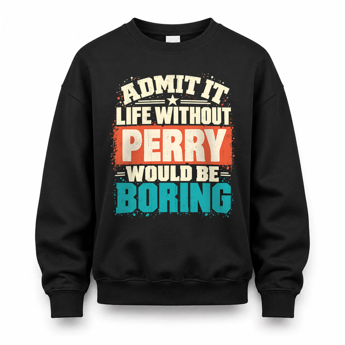 PERRY P02-TH11-226 – Personalized Admit It Life Without [Name] Would Be Boring T-Shirt – Custom Name Funny Gift