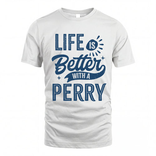 PERRY HH88-K2–Personalized Name Quote T-Shirt Life Is Better With Unisex Gift