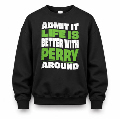PERRY HP99-K4-189 – Personalized Funny Quote Apparel “Admit It, Life Is Better With NAME Around”