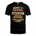 PETERSON TP65-K5-268–Personalized Funny Quote Apparel “Life Without NAME Would Be Boring”