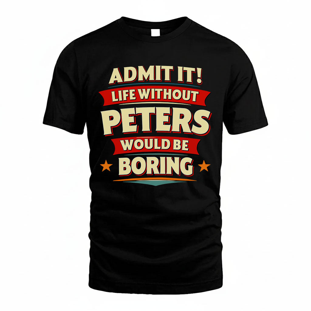 PETERS PH88-K2-106–Personalized Funny Quote Apparel “Life Without NAME Would Be Boring”