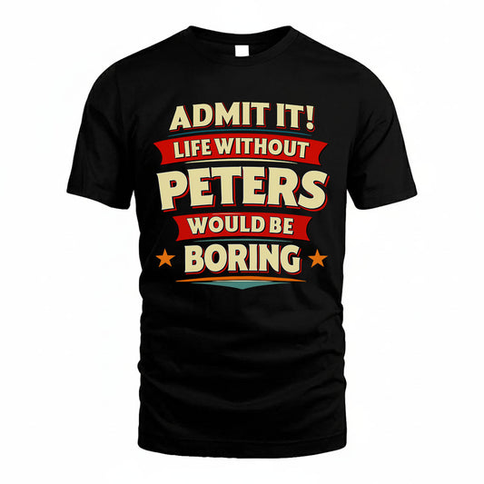 PETERS PH88-K2-106–Personalized Funny Quote Apparel “Life Without NAME Would Be Boring”