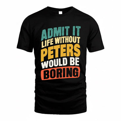 PETERS TP88-K4-229–Personalized Funny Quote Apparel “Life Without NAME Would Be Boring”