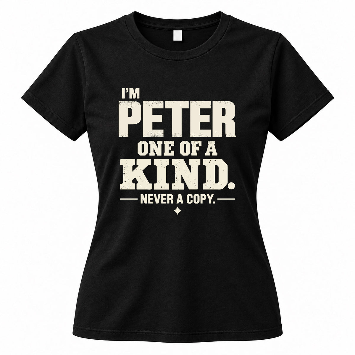 PETER P6-K4-228 Personalized Funny Quote Apparel “I’m NAME – One of a Kind, Never a Copy”